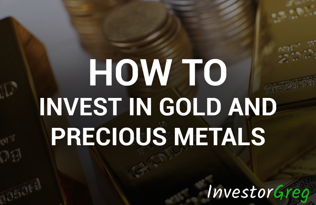 How to Invest in Gold and Precious Metals - A Beginners Guide